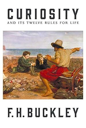Immagine del venditore per Curiosity: And Its Twelve Rules for Life by F.H., Buckley [Hardcover ] venduto da booksXpress
