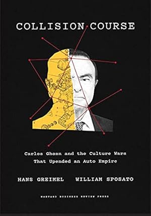 Seller image for Collision Course: Carlos Ghosn and the Culture Wars That Upended an Auto Empire by Greimel, Hans, Sposato, William [Hardcover ] for sale by booksXpress