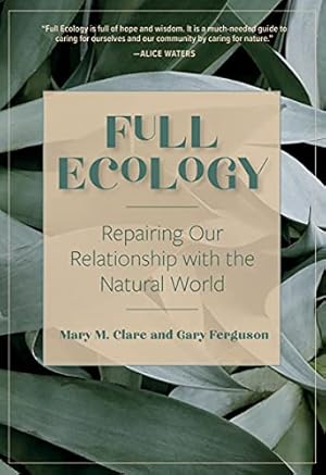 Bild des Verkufers fr Full Ecology: Repairing Our Relationship with the Natural World by Clare, Mary M., Ferguson, Gary [Hardcover ] zum Verkauf von booksXpress