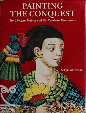 Seller image for Painting the Conquest. The Mexican Indians and the European Renaissance for sale by LIBRERÍA SOLÓN