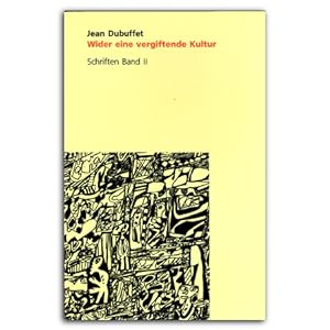 Jean Dubuffet : Wider eine vergiftende Kultur. Schriften Bd. 2 (German)