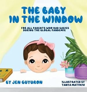 Immagine del venditore per The Baby In The Window: For All Parents Who Had Babies During The Global Pandemic [Hardcover ] venduto da booksXpress