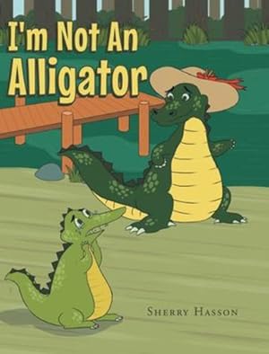 Seller image for I'm Not An Alligator by Hasson, Sherry [Hardcover ] for sale by booksXpress