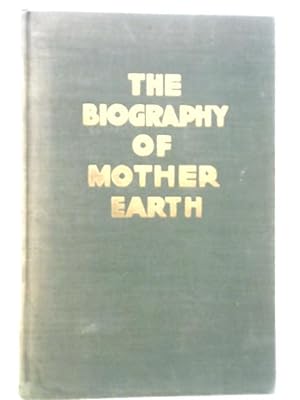 Bild des Verkufers fr The Biography Of Mother Earth zum Verkauf von World of Rare Books