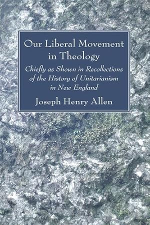 Seller image for Our Liberal Movement in Theology: Chiefly as Shown in Recollections of the History of Unitarianism in New England [Soft Cover ] for sale by booksXpress