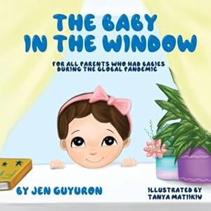 Immagine del venditore per The Baby In The Window: For All Parents Who Had Babies During The Global Pandemic [Soft Cover ] venduto da booksXpress
