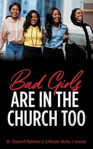 Image du vendeur pour Bad Girls are in the Church Too by Matthews Sr, Dr Cleavon P, Leonard, Minister Wesley T [Paperback ] mis en vente par booksXpress