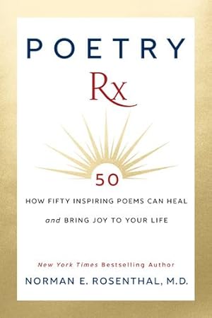 Seller image for Poetry RX: How 50 Inspiring Poems Can Heal and Bring Joy To Your Life by Rosenthal M.D., Norman E. [Hardcover ] for sale by booksXpress