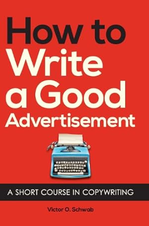Immagine del venditore per How to Write a Good Advertisement: A Short Course in Copywriting [Hardcover ] venduto da booksXpress