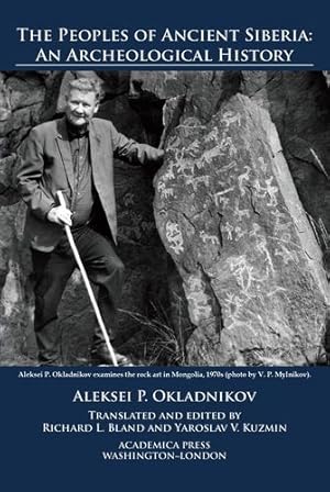 Seller image for The Peoples of Ancient Siberia: An Archeological History by Aleksei P. Okladnikov, Richard L. Bland, Yaroslav V. Kuzmin [Hardcover ] for sale by booksXpress