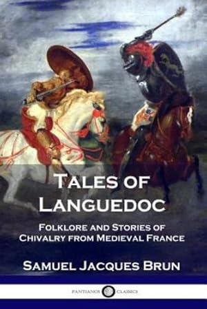 Imagen del vendedor de Tales of Languedoc: Folklore and Stories of Chivalry from Medieval France by Brun, Samuel Jacques [Paperback ] a la venta por booksXpress