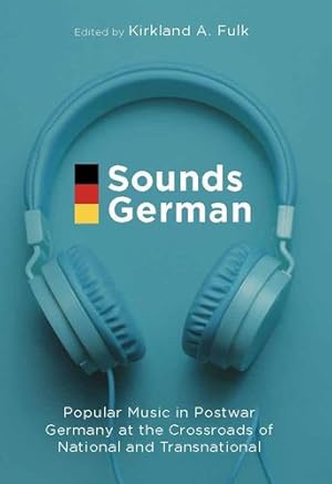 Bild des Verkufers fr Sounds German: Popular Music in Postwar Germany at the Crossroads of the National and Transnational [Paperback ] zum Verkauf von booksXpress