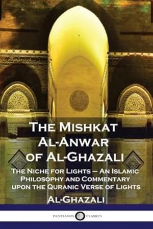 Immagine del venditore per The Mishkat Al-Anwar of Al-Ghazali: The Niche for Lights - An Islamic Philosophy and Commentary upon the Quranic Verse of Lights by Al-Ghazali [Paperback ] venduto da booksXpress