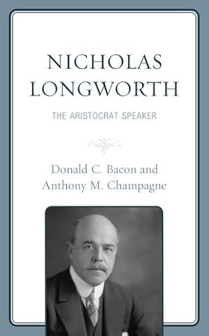 Seller image for Nicholas Longworth: The Aristocrat Speaker by Bacon, Donald C., Champagne, Anthony M. [Hardcover ] for sale by booksXpress