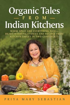 Seller image for Organic Tales From Indian Kitchens: Warm Spice and Everything Niceâ  Heart-warming stories and recipes from kitchen tables in two continents [Soft Cover ] for sale by booksXpress