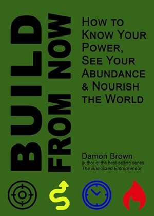 Seller image for Build From Now: How to Know Your Power, See Your Abundance & Nourish the World by Brown, Damon [Paperback ] for sale by booksXpress