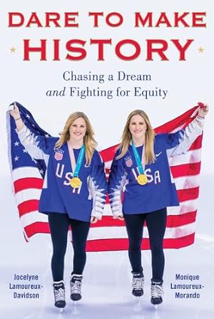 Seller image for Dare to Make History: Chasing a Dream and Fighting for Equity by Lamoureux-Davidson, Jocelyne, Lamoureux-Morando, Monique [Hardcover ] for sale by booksXpress