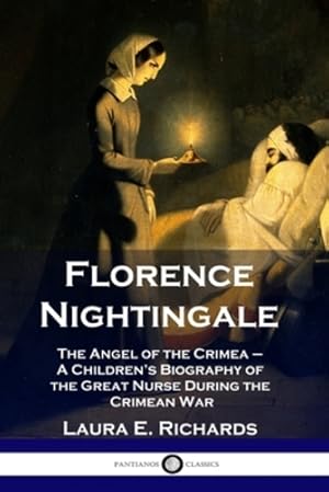 Seller image for Florence Nightingale: The Angel of the Crimea - A Children's Biography of the Great Nurse During the Crimean War by Richards, Laura E. [Paperback ] for sale by booksXpress