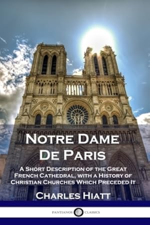 Seller image for Notre Dame De Paris: A Short Description of the Great French Cathedral, with a History of Christian Churches Which Preceded It [Soft Cover ] for sale by booksXpress