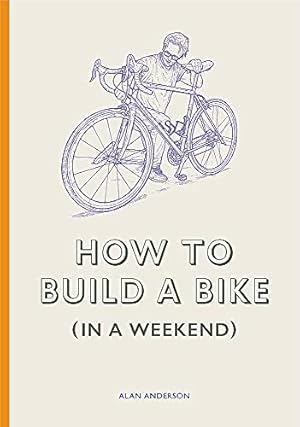 Bild des Verkufers fr How to Build a Bike (in a Weekend) by Anderson, Alan [Hardcover ] zum Verkauf von booksXpress