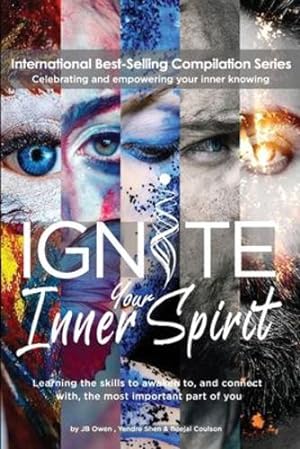 Seller image for Ignite Your Inner Spirit: Learning the Skills to Awaken to, and Connect with, the Most Important Part of You by Owen, Jb, Coulson, Beejal, Shen, Yendre [Print on Demand (Paperback) ] for sale by booksXpress
