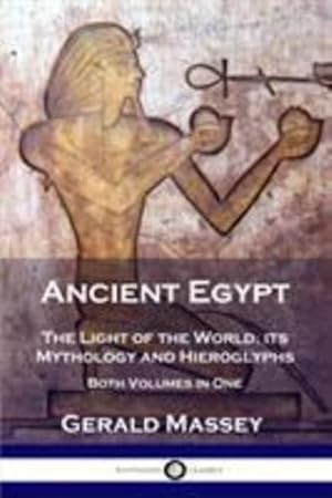 Seller image for Ancient Egypt: The Light of the World; its Mythology and Hieroglyphs - Both Volumes in One by Massey, Gerald [Paperback ] for sale by booksXpress