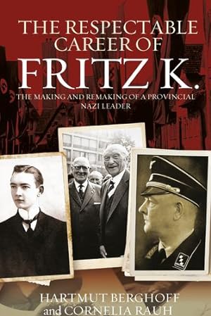 Immagine del venditore per The Respectable Career of Fritz K.: The Making and Remaking of a Provincial Nazi Leader (Studies in German History (18)) by Berghoff, Hartmut, Rauh, Cornelia [Paperback ] venduto da booksXpress
