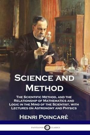 Bild des Verkufers fr Science and Method: The Scientific Method, and the Relationship of Mathematics and Logic in the Mind of the Scientist, with Lectures on Astronomy and Physics by Poincar ©, Henri [Paperback ] zum Verkauf von booksXpress