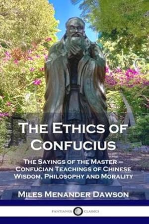 Seller image for The Ethics of Confucius: The Sayings of the Master - Confucian Teachings of Chinese Wisdom, Philosophy and Morality by Dawson, Miles Menander [Paperback ] for sale by booksXpress