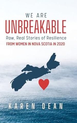 Seller image for We Are Unbreakable: Raw, Real Stories of Resilience: From Women in Nova Scotia in 2020 by Dean, Karen [Hardcover ] for sale by booksXpress