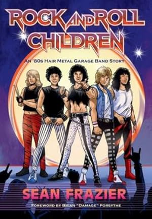 Seller image for Rock and Roll Children: An 80s Hair Metal Garage Band Story by Frazier, Sean [Hardcover ] for sale by booksXpress