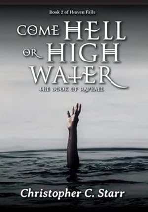 Seller image for Come Hell or High Water: The Book of Raphael [Print on Demand (Hardcover) ] for sale by booksXpress