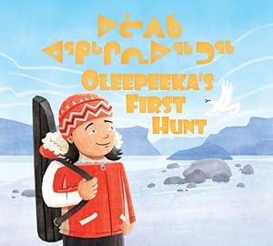 Seller image for Oleepeeka's First Hunt: Bilingual Inuktitut and English Edition by Ryan, Elizabeth [Hardcover ] for sale by booksXpress