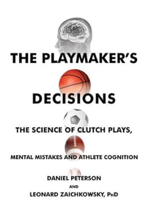 Bild des Verkufers fr The Playmaker's Decisions: The Science of Clutch Plays, Mental Mistakes and Athlete Cognition by Peterson, Daniel, Zaichkowsky PhD, Leonard [Paperback ] zum Verkauf von booksXpress