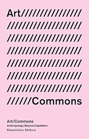 Image du vendeur pour Art/Commons: Anthropology Beyond Capitalism (In Common) by Mollona, Massimiliano [Paperback ] mis en vente par booksXpress