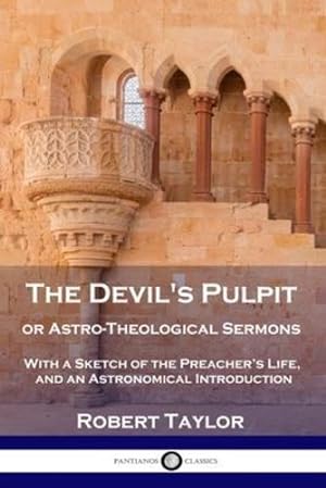 Bild des Verkufers fr The Devil's Pulpit, or Astro-Theological Sermons: With a Sketch of the Preacher's Life, and an Astronomical Introduction by Taylor, Robert [Paperback ] zum Verkauf von booksXpress