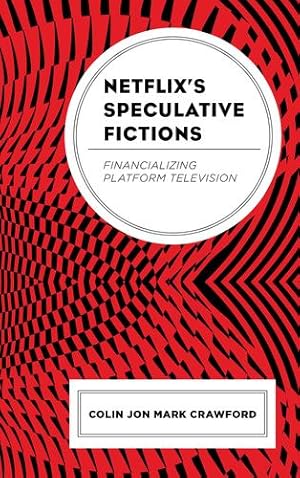 Bild des Verkufers fr Netflixâs Speculative Fictions: Financializing Platform Television [Hardcover ] zum Verkauf von booksXpress