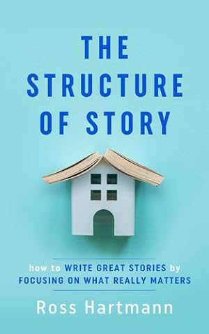Imagen del vendedor de The Structure of Story: How to Write Great Stories by Focusing on What Really Matters (Kiingo Storytelling) by Hartmann, Ross, Chilton, Esther [Paperback ] a la venta por booksXpress