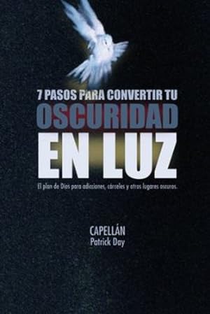 Seller image for 7 Pasos Para Convertir Tu Oscuridad En Luz (Spanish Edition) by Day, Capell¡n Patrick [Paperback ] for sale by booksXpress