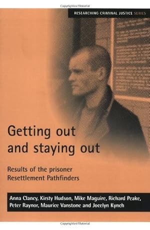 Imagen del vendedor de Getting out and staying out: Results of the prisoner Resettlement Pathfinders (Researching Criminal Justice series) by Mike Maguire, Anna Clancy, Kirsty Hudson, Richard Peake [Paperback ] a la venta por booksXpress