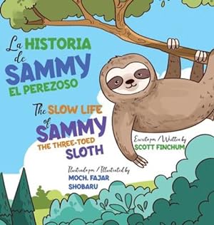 Image du vendeur pour The Slow Life of Sammy, the Three-Toed Sloth - La Historia de Sammy el Perezoso [Hardcover ] mis en vente par booksXpress