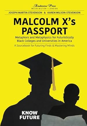 Seller image for Malcolm Xâ  s passport : metaphors and metaphysics for futuristically black colleges and universities in America, a sourcebook for futuring finds and . for futuring finds and mastering minds by Stevenson, Joseph Martin, Stevenson, Karen Wilson- [Hardcover ] for sale by booksXpress