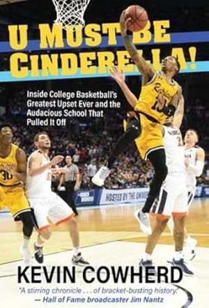 Seller image for U Must Be Cinderella!: Inside College Basketball's Greatest Upset Ever and the Audacious School That Pulled It Off by Cowherd, Kevin [Hardcover ] for sale by booksXpress