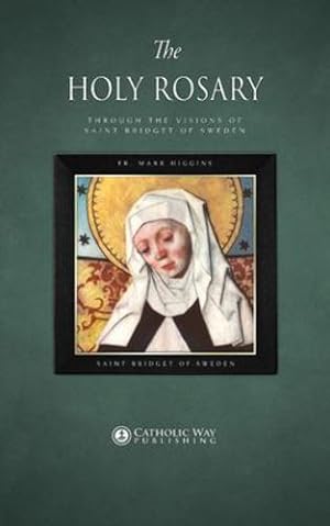 Seller image for The Holy Rosary through the Visions of Saint Bridget of Sweden by Fr. Mark Higgins, Saint Bridget of Sweden [Paperback ] for sale by booksXpress
