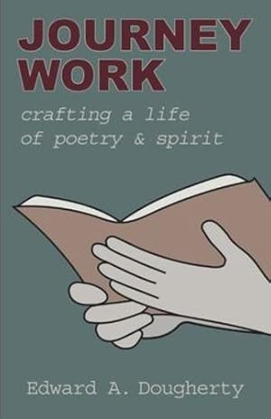 Immagine del venditore per Journey Work: Crafting a Life of Poetry and Spirit by Dougherty, Edward A [Paperback ] venduto da booksXpress