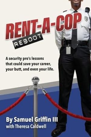 Immagine del venditore per Rent-A-Cop Reboot: Time-Saving Tips That Could Save Your Career, Your Butt and Even Your Life by Griffin III, Samuel, Caldwell, Theresa [Paperback ] venduto da booksXpress