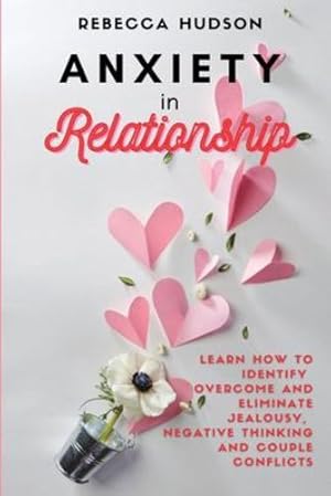 Seller image for Anxiety In Relationship: Learn How to Identify, overcome and eliminate Jealousy, Negative thinking and Couple conflicts. [Soft Cover ] for sale by booksXpress