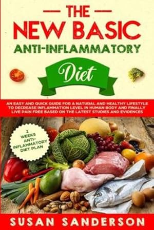 Image du vendeur pour The New Basic Anti-Inflammatory Diet: An Easy and Quick Guide for a Natural and Healthy Lifestyle to Decrease Inflammation Level in Human Body and . Based on the Latest Studies and Evidences [Soft Cover ] mis en vente par booksXpress