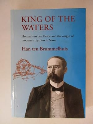 Immagine del venditore per KING OF THE WATERS: HOMAN VAN DER HEIDE AND THE ORIGIN OF MODERN IRRIGATION IN SIAM venduto da GREENSLEEVES BOOKS