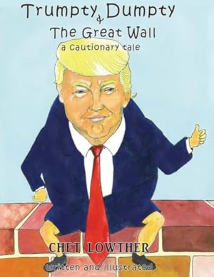 Imagen del vendedor de Trumpty Dumpty and The Great Wall: A Cautionary Tale by Lowther, Chet [Paperback ] a la venta por booksXpress
